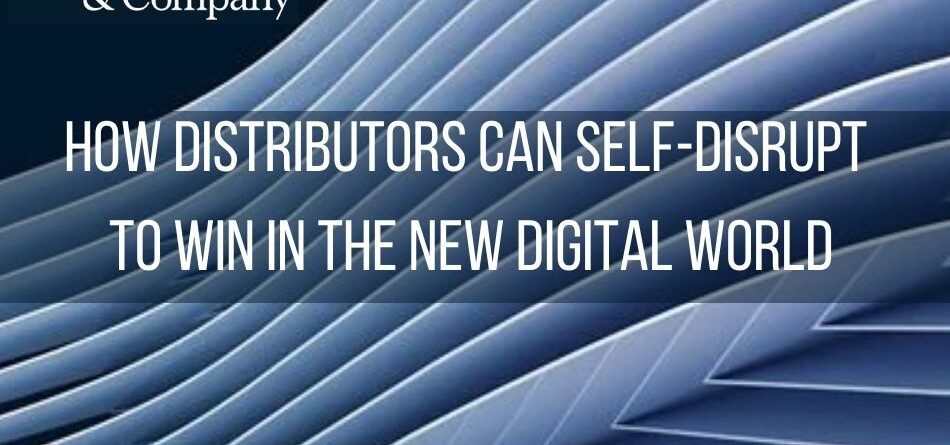 how-distributors-can-self-disrupt-to-win-in-the-new-digital-world