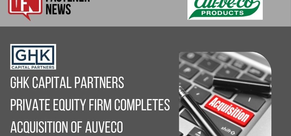 ghk-capital-partners-a-private-equity-firm-completes-acquisition-of-auveco