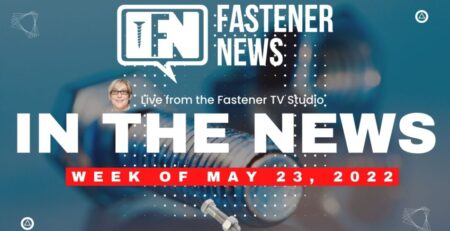 in-the-news-with-fastener-news-desk-the-week-of-may-23rd,-2022