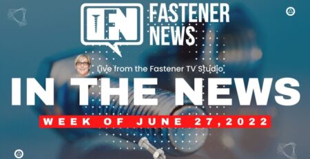 in-the-news-with-fastener-news-desk-the-week-of-june-27th,-2022