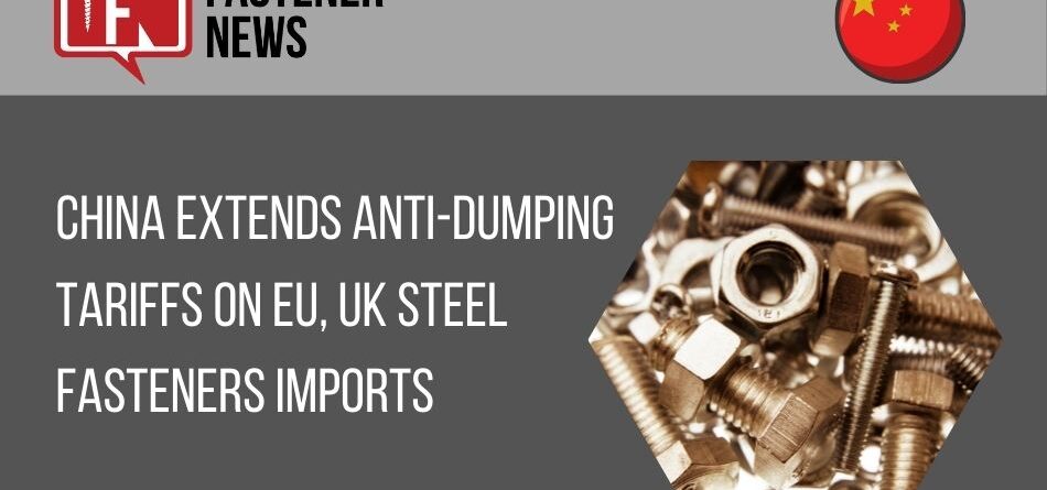 china-extends-anti-dumping-tariffs-on-eu,-uk-steel-fasteners-imports