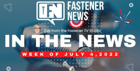 in-the-news-with-fastener-news-desk-the-week-of-july-4th,-2022