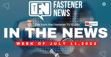 in-the-news-with-fastener-news-desk-the-week-of-july-11th,-2022