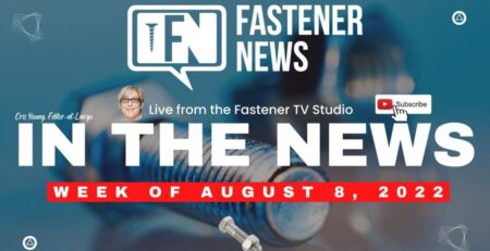 in-the-news-with-fastener-news-desk-the-week-of-august-8th,-2022
