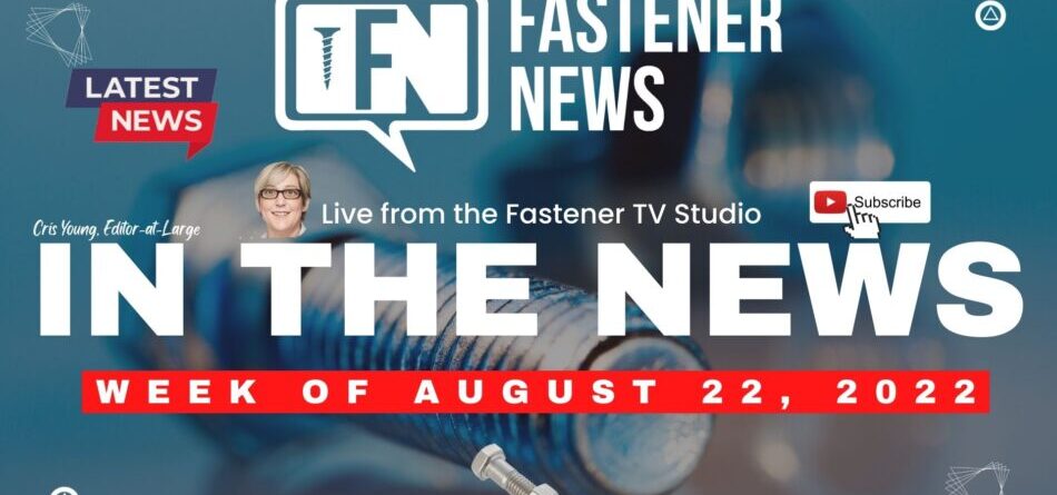 in-the-news-with-fastener-news-desk-the-week-of-august-22nd,-2022