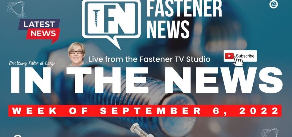 in-the-news-with-fastener-news-desk-the-week-of-september-6th,-2022