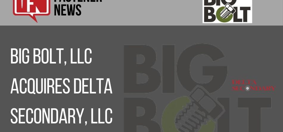 big-bolt,-llc-acquires-delta-secondary,-llc