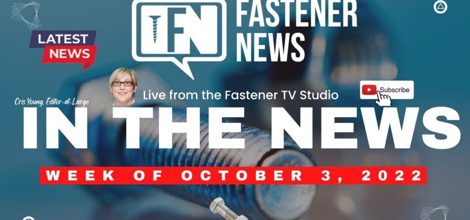 in-the-news-with-fastener-news-desk-the-week-of-october-3rd,-2022