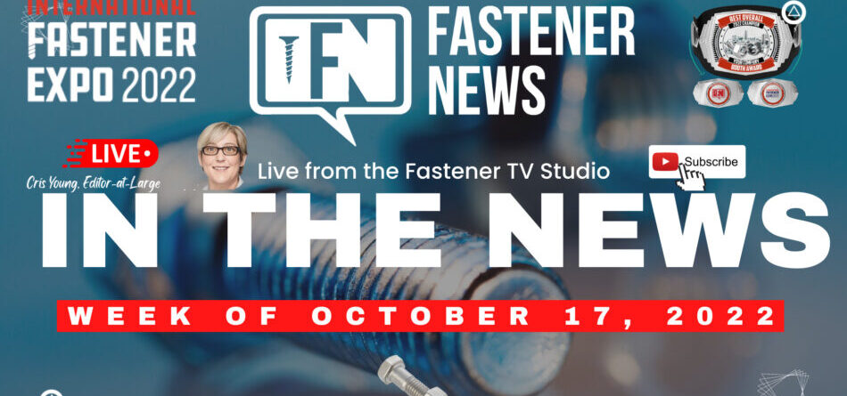 in-the-news-with-fastener-news-desk-the-week-of-october,-17,-2022-|-ife-2022-(special-edition)