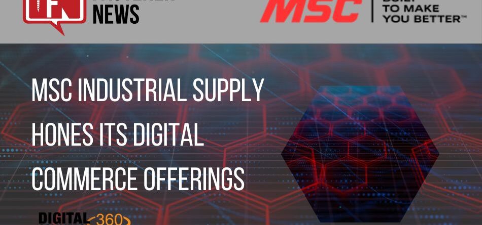 msc-industrial-supply-hones-its-digital-commerce-offerings