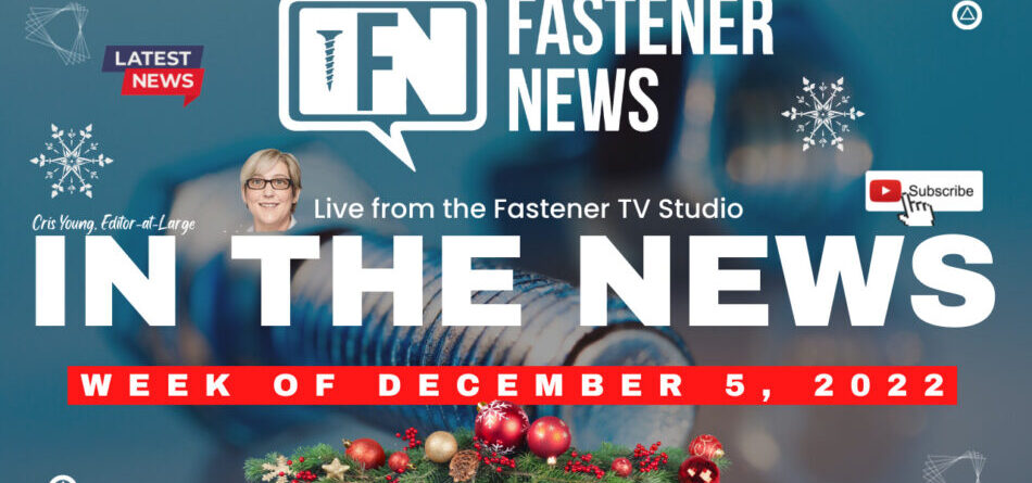 in-the-news-with-fastener-news-desk-the-week-of-december-5th,-2022