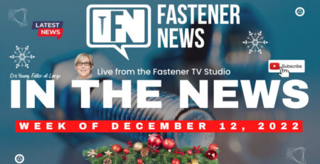 in-the-news-with-fastener-news-desk-the-week-of-december-12th,-2022