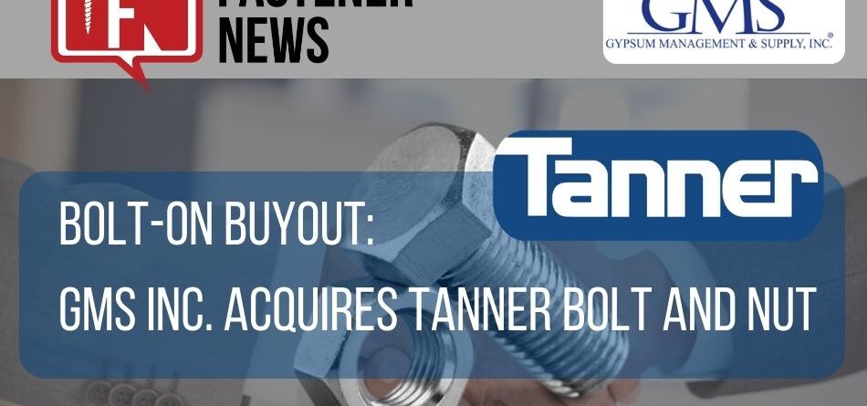 bolt-on-buyout:-gms-inc.-acquires-tanner-bolt-and-nut