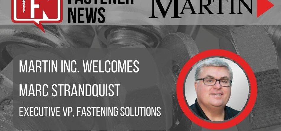 martin-inc.-welcomes-marc-strandquist,-executive-vice-president,-fastening-solutions