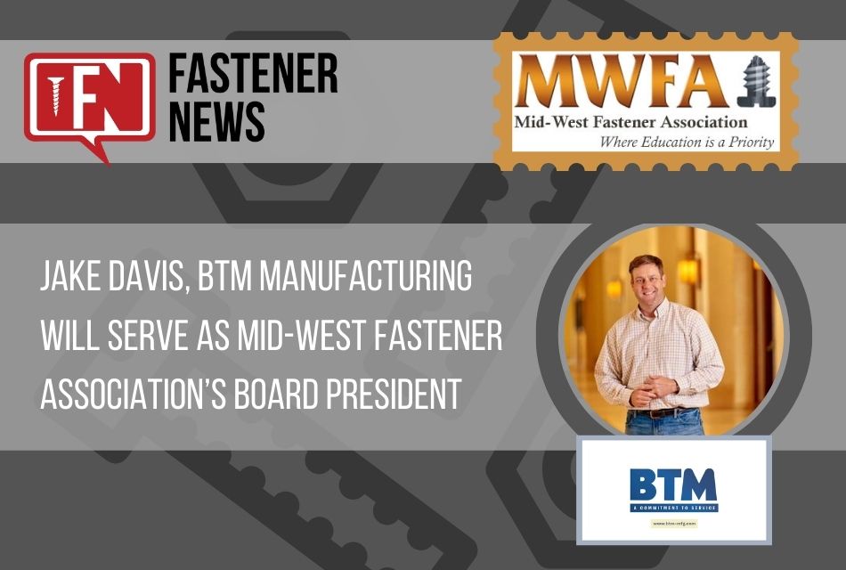 jake-davis,-btm-manufacturing-to-serve-as-mid-west-fastener-association’s-board-president