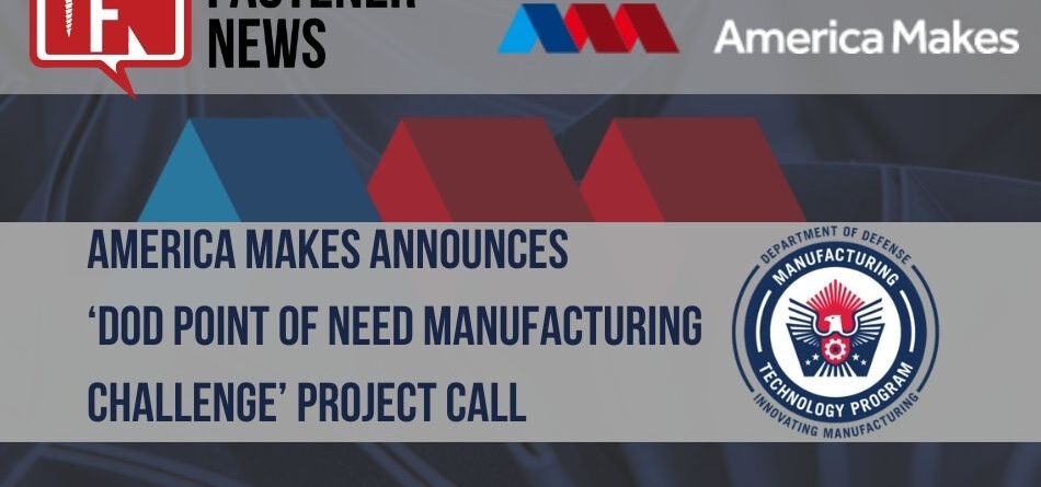 america-makes-announces-‘dod-point-of-need-manufacturing-challenge’-project-call