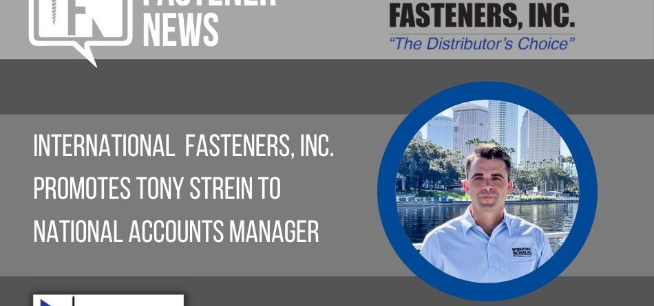 international-fasteners,-inc.-promotes-tony-strein-to-national-accounts-manager