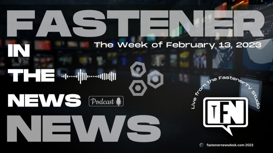 in-the-news-with-fastener-news-desk-the-week-of-february-13,-2023