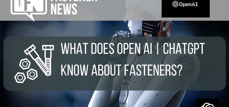 what-does-open-ai-chatgpt-know-about-fasteners?