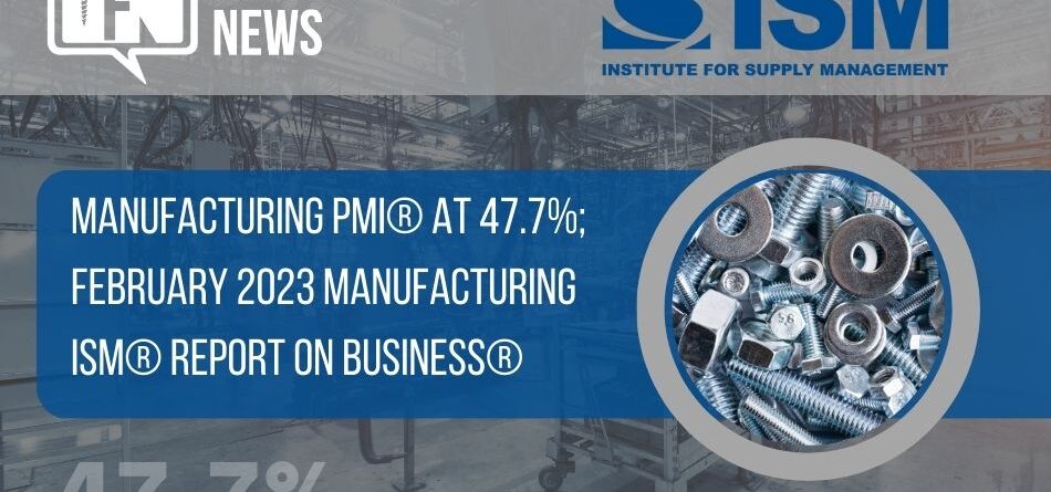 manufacturing-pmi-at-47.7%;-february-2023-manufacturing-ism-report-on-business