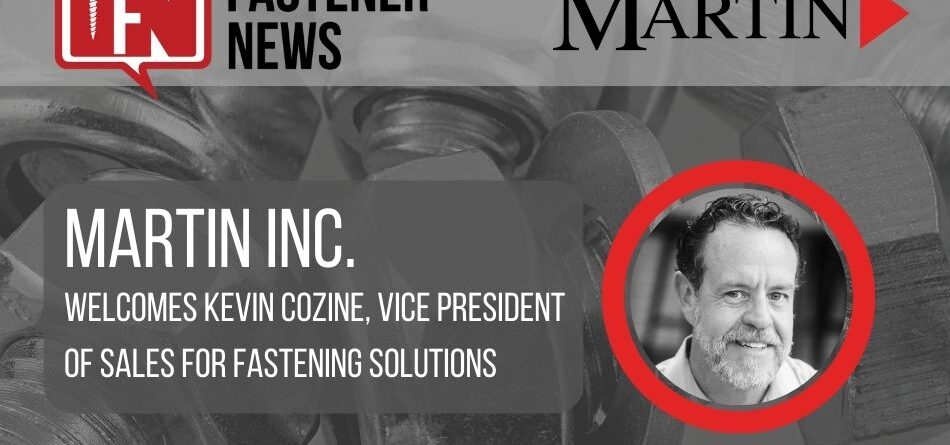 martin-inc.-welcomes-kevin-cozine,-vice-president-of-sales-for-fastening-solutions