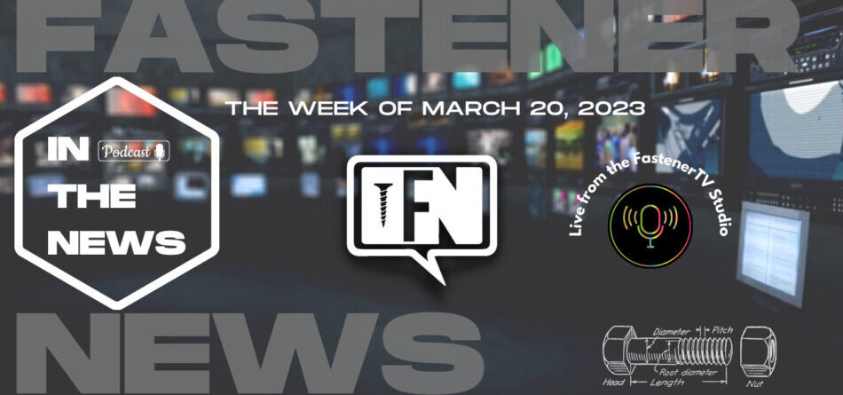 in-the-news-with-fastener-news-desk-the-week-of-march-20,-2023