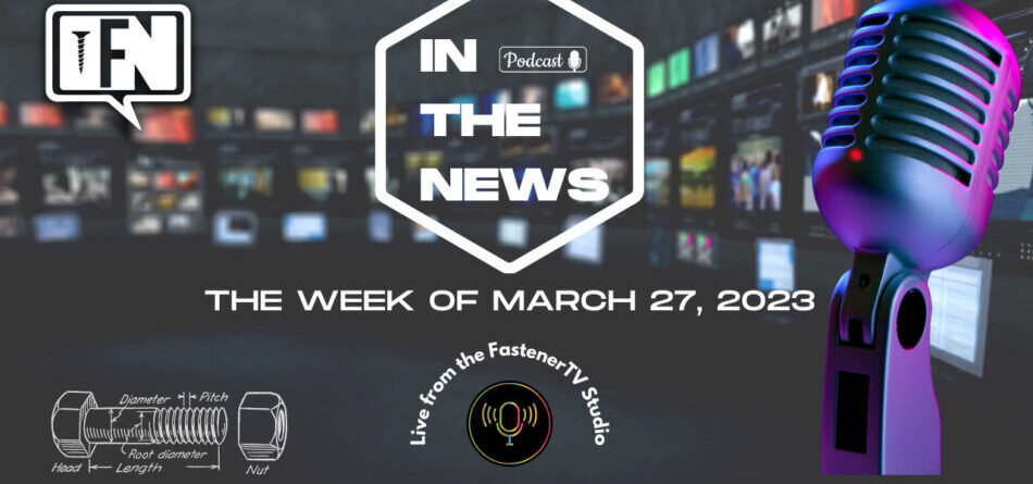 in-the-news-with-fastener-news-desk-the-week-of-march-27,-2023
