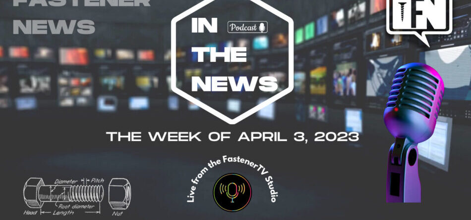 in-the-news-with-fastener-news-desk-the-week-of-april-3,-2023