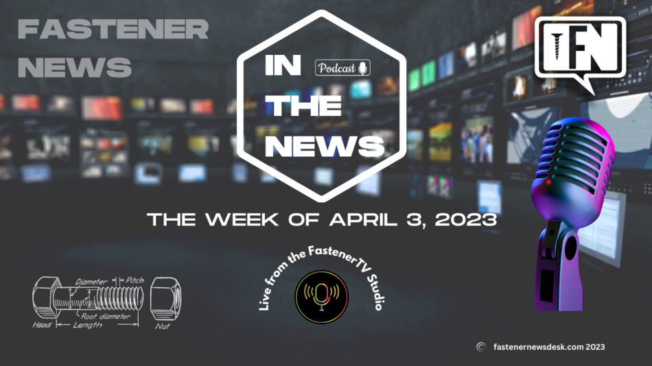 in-the-news-with-fastener-news-desk-the-week-of-april-3,-2023