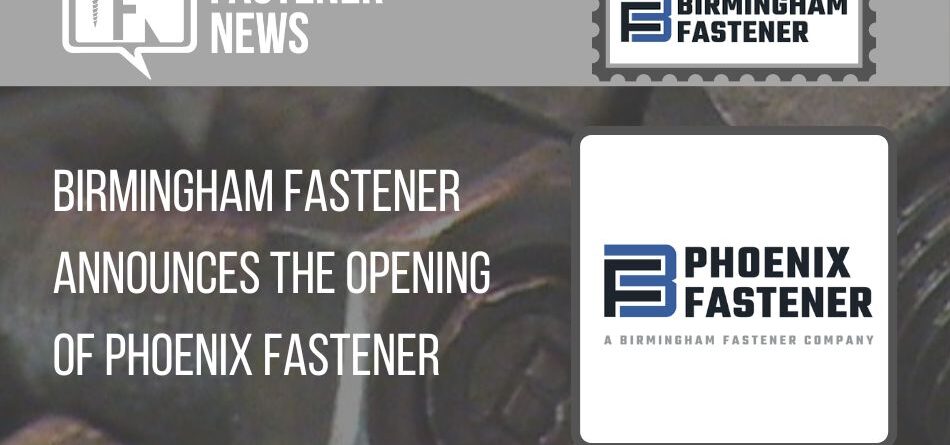 birmingham-fastener-announces-the-opening-of-phoenix-fastener