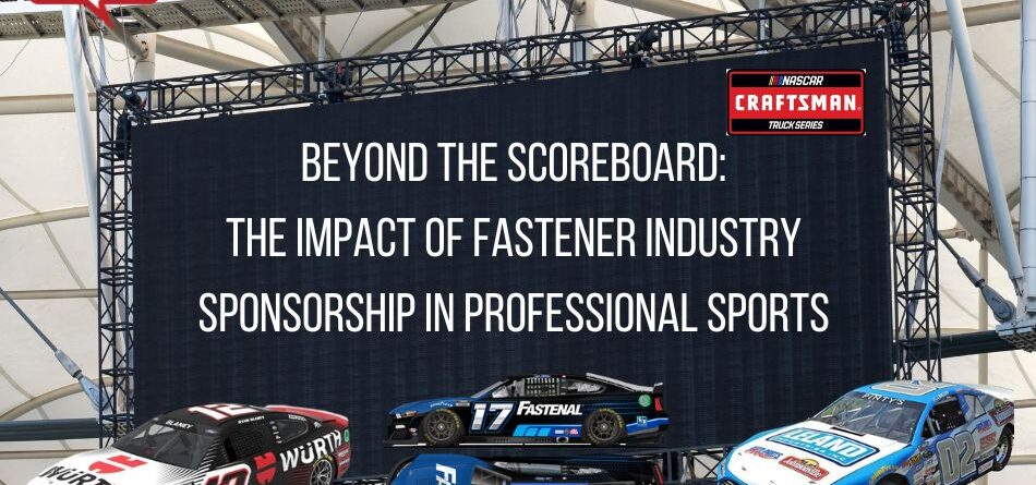 beyond-the-scoreboard:-the-impact-of-fastener-industry-sponsorship-in-professional-sports