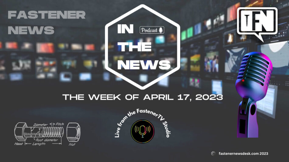 in-the-news-with-fastener-news-desk-the-week-of-april-17,-2023