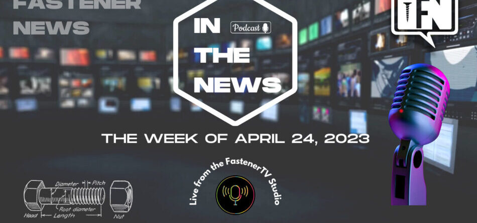 in-the-news-with-fastener-news-desk-the-week-of-april-24,-2023