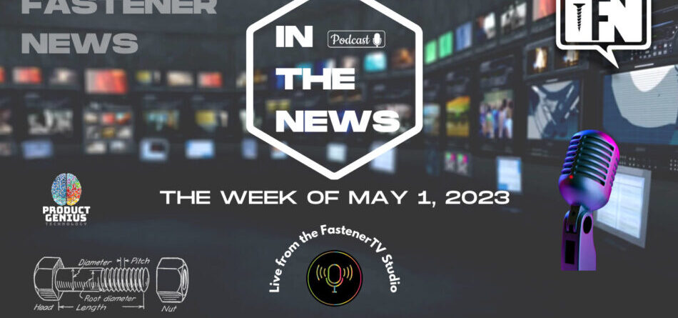 in-the-news-with-fastener-news-desk-the-week-of-may-1,-2023