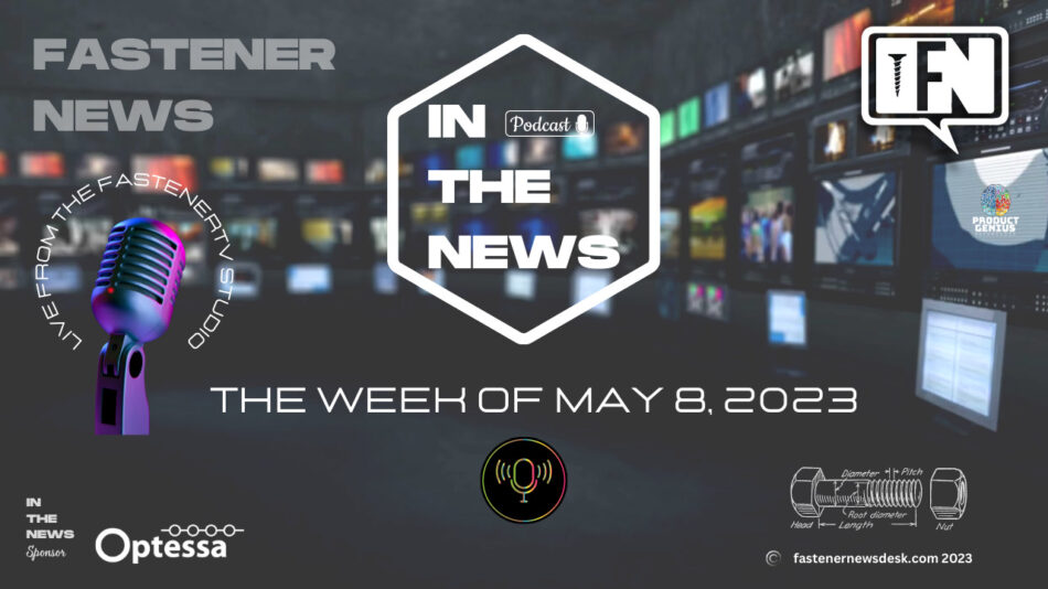 in-the-news-with-fastener-news-desk-the-week-of-may-8,-2023