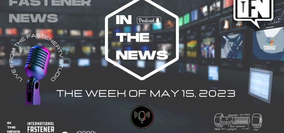 in-the-news-with-fastener-news-desk-the-week-of-may-15,-2023