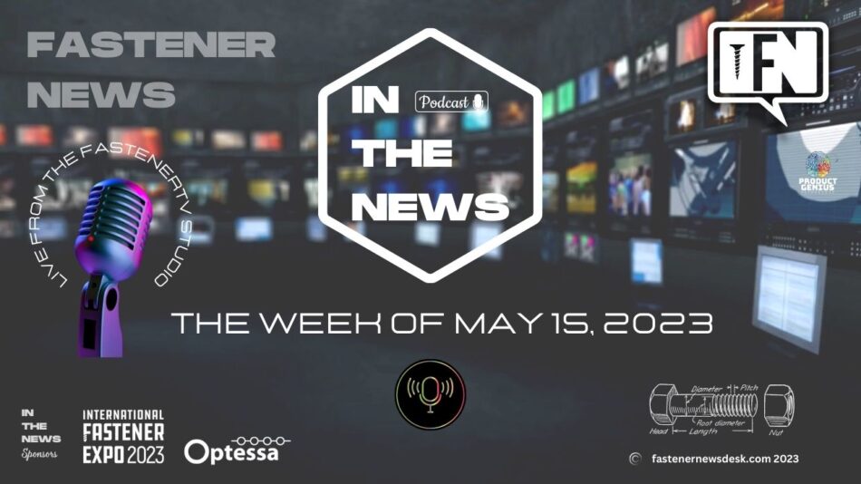 in-the-news-with-fastener-news-desk-the-week-of-may-15,-2023