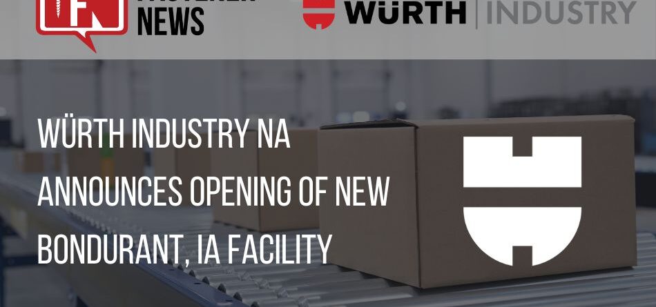 wurth-industry-na-announces-opening-of-new-bondurant,-ia-facility