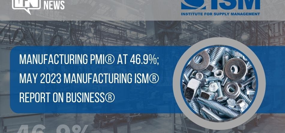 manufacturing-pmi-at-46.9%;-may-2023-manufacturing-ism-report-on-business