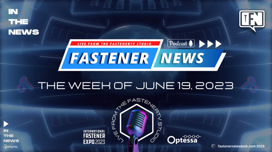 in-the-news-with-fastener-news-desk-the-week-of-june-19,-2023
