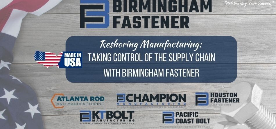 reshoring-manufacturing:-taking-control-of-the-supply-chain-with-birmingham-fastener