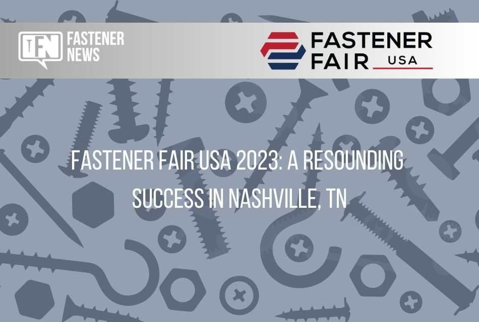 fastener-fair-usa-2023:-a-resounding-success-in-nashville,-tn