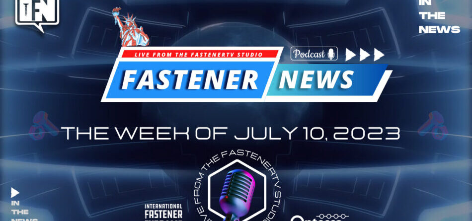 in-the-news-with-fastener-news-desk-the-week-of-july-10,-2023