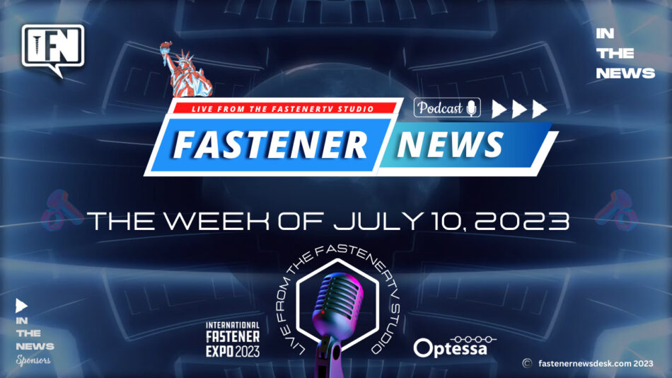 in-the-news-with-fastener-news-desk-the-week-of-july-10,-2023