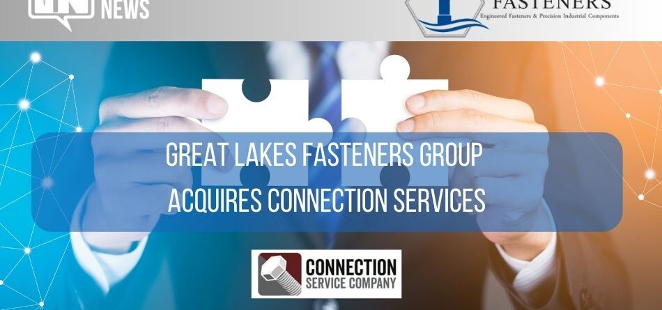 great-lakes-fasteners-group-acquires-connection-services