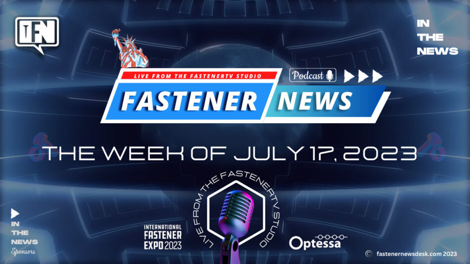 in-the-news-with-fastener-news-desk-the-week-of-july-17,-2023