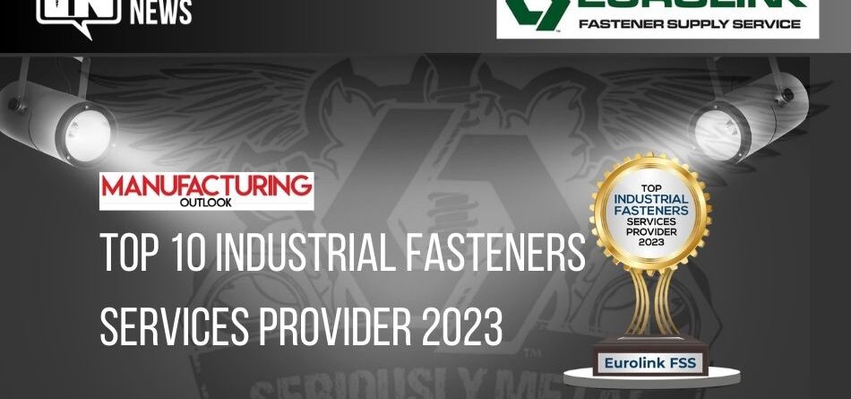 eurolink-fss-receives-manufacturing-outlook-‘top-10-industrial-fasteners-services-provider-award’