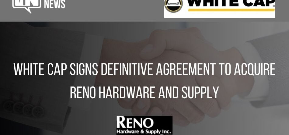 white-cap-signs-definitive-agreement-to-acquire-reno-hardware-and-supply