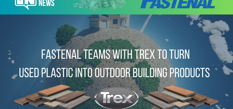 fastenal-teams-with-trex-to-turn-used-plastic-into-outdoor-building-products