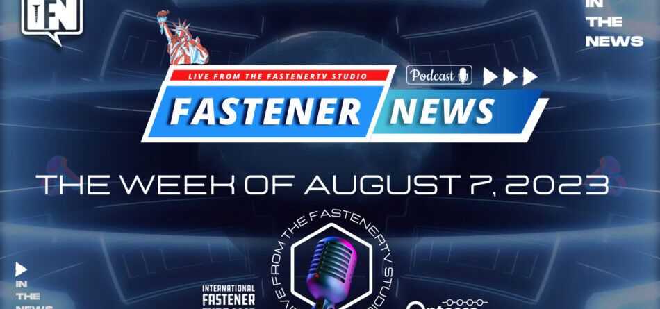 in-the-news-with-fastener-news-desk-the-week-of-august-7,-2023